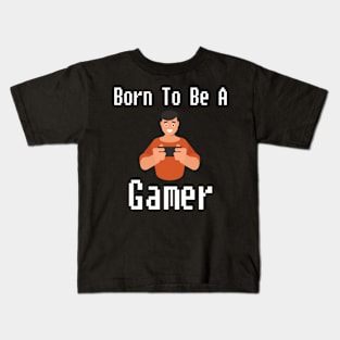 Born To Be A Gamer Kids T-Shirt